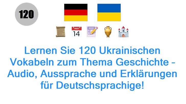 Lernen Sie 120 Ukrainischen Vokabeln zum Thema Geschichte – Audio, Aussprache und Erklärungen für Deutschsprachige!